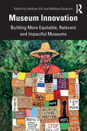 Museum Innovation: Building More Equitable, Relevant and Impactful Museums