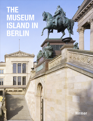 Museum Island Berlin - Eissenhauer, Michael (Editor), and Bahr, Astrid (Editor), and Rochau-Shalem, Elisabeth (Editor)