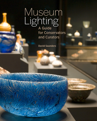 Museum Lighting: A Guide for Conservators and Curators - Saunders, David