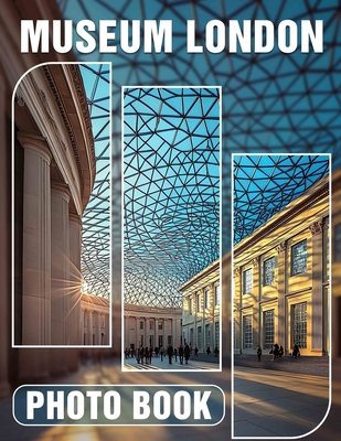 Museum London Photo Book: Explore Iconic Artifacts Through 40 Stunning Images Capturing London's Cultural Heritage - House, Alivia