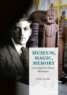 Museum, Magic, Memory: Curating Paul Denys Montague