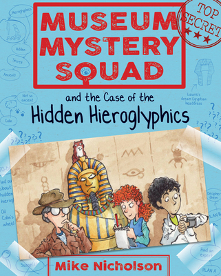 Museum Mystery Squad and the Case of the Hidden Hieroglyphics - Nicholson, Mike