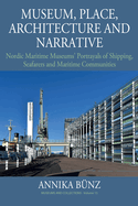 Museum, Place, Architecture and Narrative: Nordic Maritime Museums' Portrayals of Shipping, Seafarers and Maritime Communities