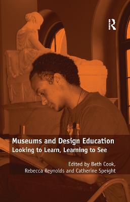Museums and Design Education: Looking to Learn, Learning to See - Reynolds, Rebecca, and Cook, Beth (Editor)