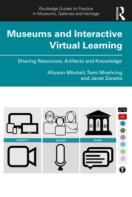 Museums and Interactive Virtual Learning - Mitchell, Allyson, and Moehring, Tami, and Zanetis, Janet