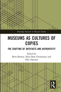 Museums as Cultures of Copies: The Crafting of Artefacts and Authenticity