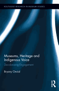 Museums, Heritage and Indigenous Voice: Decolonizing Engagement