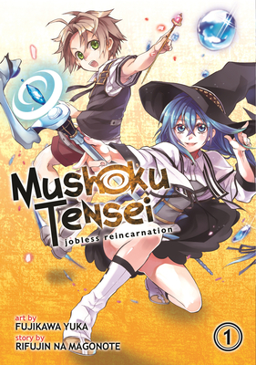Mushoku Tensei: Jobless Reincarnation (Manga) Vol. 1 - Magonote, Rifujin Na, and Shirotaka (Contributions by)