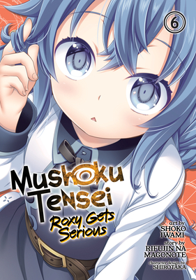 Mushoku Tensei: Roxy Gets Serious Vol. 6 - Magonote, Rifujin Na, and Shirotaka (Contributions by)