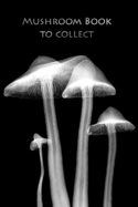 Mushroom book to collect: The book for mushroom pickers!