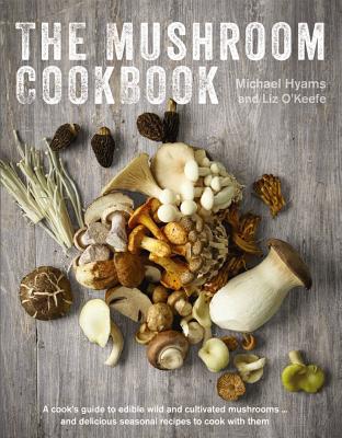 Mushroom Cookbook - Hyams, Michael, and O'Keefe, Liz