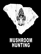 Mushroom Hunting: South Carolina Hunting Morel Mushrooms 8.5x11 200 Pages College Ruled Mycelium Book