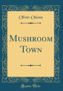 Mushroom Town (Classic Reprint)