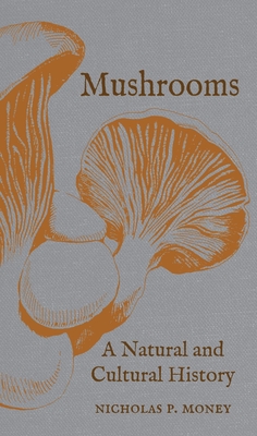 Mushrooms: A Natural and Cultural History - Money, Nicholas P.