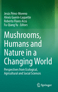 Mushrooms, Humans and Nature in a Changing World: Perspectives from Ecological, Agricultural and Social Sciences