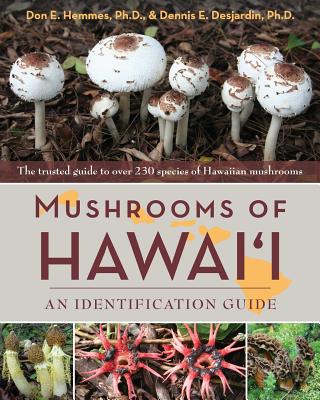 Mushrooms of Hawai'i: An Identification Guide - Hemmes, Don E, and Desjardin, Dennis E