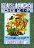 Mushrooms of North America: The Most Comprehensive Mushroom Guide Ever, with Over 1,000 Color... - Phillips, Roger