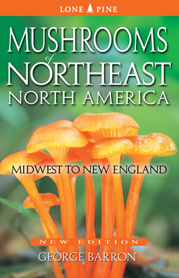 Mushrooms of Northeast North America: Midwest to New England - Barron, George