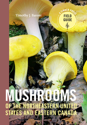 Mushrooms of the Northeastern United States and Eastern Canada - Baroni, Timothy J