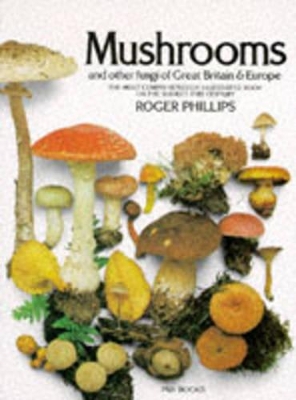 Mushrooms & Other Fungi of Great Britain & Europe - Phillips, Roger