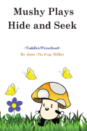 Mushy Plays Hide and Seek