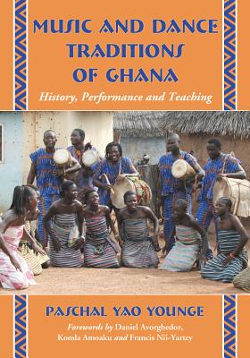 Music and Dance Traditions of Ghana: History, Performance and Teaching - Younge, Paschal Yao