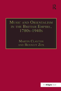 Music and Orientalism in the British Empire, 1780s-1940s: Portrayal of the East