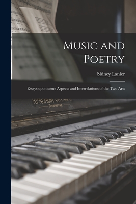 Music and Poetry: Essays Upon Some Aspects and Interrelations of the Two Arts - Lanier, Sidney 1842-1881