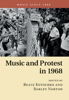 Music and Protest in 1968 - Kutschke, Beate (Editor), and Norton, Barley (Editor)