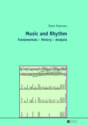 Music and Rhythm: Fundamentals - History - Analysis - Petersen, Peter