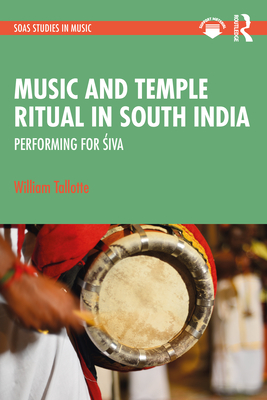 Music and Temple Ritual in South India: Performing for  iva - Tallotte, William