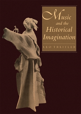 Music and the Historical Imagination - Treitler, Leo