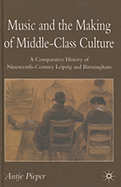 Music and the Making of Middle-Class Culture: A Comparative History of Nineteenth-Century Leipzig and Birmingham