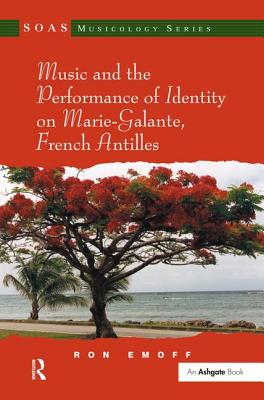 Music and the Performance of Identity on Marie-Galante, French Antilles - Emoff, Ron