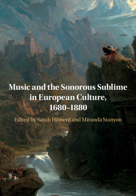 Music and the Sonorous Sublime in European Culture, 1680-1880 - Hibberd, Sarah (Editor), and Stanyon, Miranda (Editor)