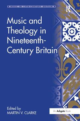 Music and Theology in Nineteenth-Century Britain - Clarke, Martin (Editor)
