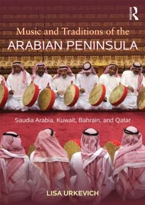 Music and Traditions of the Arabian Peninsula: Saudi Arabia, Kuwait, Bahrain, and Qatar - Urkevich, Lisa