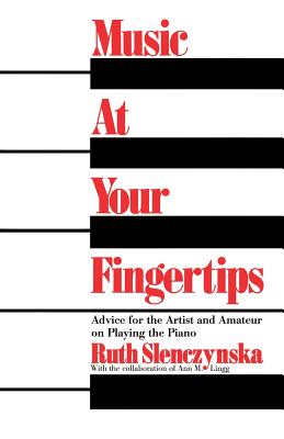 Music at Your Fingertips: Advice for the Artist and Amateur on Playing the Piano - Slenczynska, Ruth