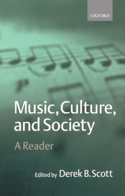 Music, Culture, and Society: A Reader - Scott, Derek B (Editor)