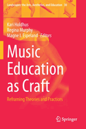 Music Education as Craft: Reframing Theories and Practices