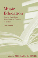 Music Education: Source Readings from Ancient Greece to Today - Mark, Michael L (Editor)