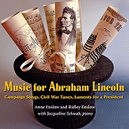 Music for Abraham Lincoln: Campaign Songs, Civil War Tunes, Laments for a President