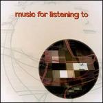 Music for Listening To - Various Artists