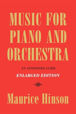 Music for Piano and Orchestra, Enlarged Edition: An Annotated Guide - Hinson, Maurice