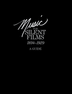 Music for Silent Films 1894-1929: A Guide