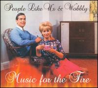 Music for the Fire - People Like Us & Wobbly