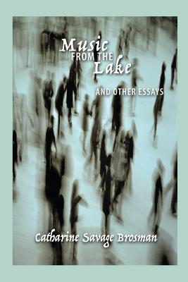 Music from the Lake: And Other Essays - Brosman, Catharine Savage, and Richert, Scott P (Editor), and Wolf, Aaron D (Cover design by)