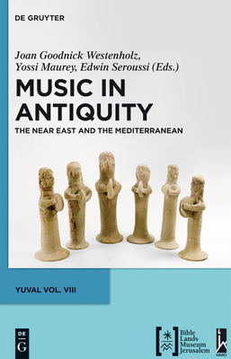 Music in Antiquity - Goodnick Westenholz, Joan (Editor), and Maurey, Yossi (Editor), and Seroussi, Edwin (Editor)