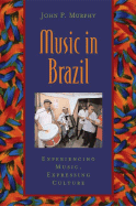 Music in Brazil: Experiencing Music, Expressing Cultureincludes CD