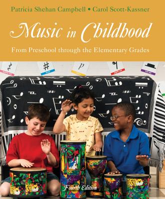 Music in Childhood: From Preschool Through the Elementary Grades (with Premium Website Printed Access Card) - Campbell, Patricia Shehan, Professor, and Scott-Kassner, Carol